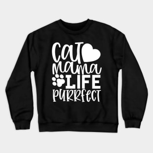 Cat Mama Life. Purrfect. Funny Cat Mom Quote. Crewneck Sweatshirt